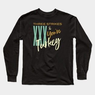 Funny Bowling Three Strikes and You're Turkey Long Sleeve T-Shirt